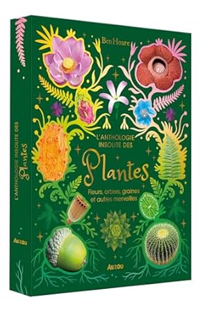 L'Anthologie insolite des plantes - Fleurs, arbres, graines et autres merveilles