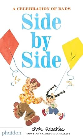 Side by Side : A Celebration of Dads from two-time Caldecott Medal Winner