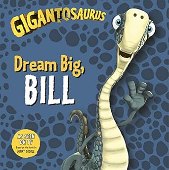 Gigantoseurus dream big, bill