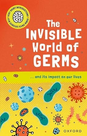 Very Short Introductions For Curious Young Minds: The Invisible World Of Germs