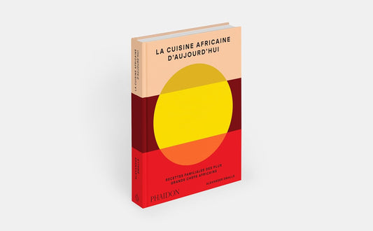 La cuisine africaine d'aujourd'hui : Recettes familiales des plus grands chefs africains