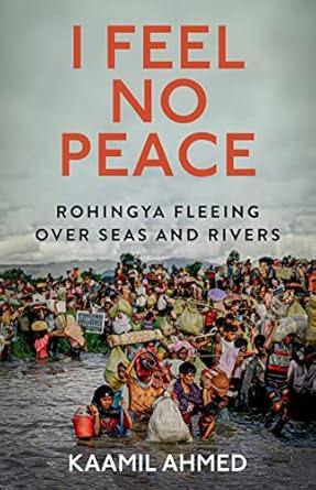 I Feel No Peace: Rohingya Fleeing Over Seas and Rivers