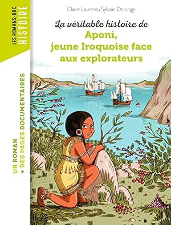 La véritable histoire d'Aponi, petite Iroquoise face aux explorateurs