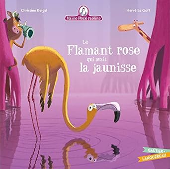 Mamie poule raconte - le flamant rose aui avait la jaunisse