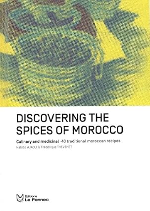 À la découverte des épices du Maroc : culinaires et médicales – 40 recettes traditionnelles marocaines