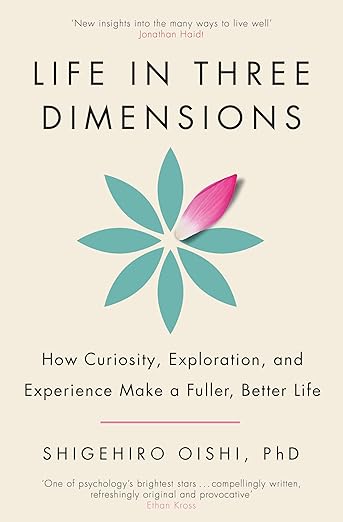 Life in Three Dimensions: How Curiosity, Exploration and Experience Make a Fuller, Better Life