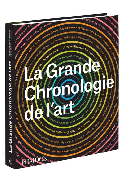 La grande chronologie de l'art: UNE HISTOIRE MONDIALE DES STYLES ET DES MOUVEMENTS