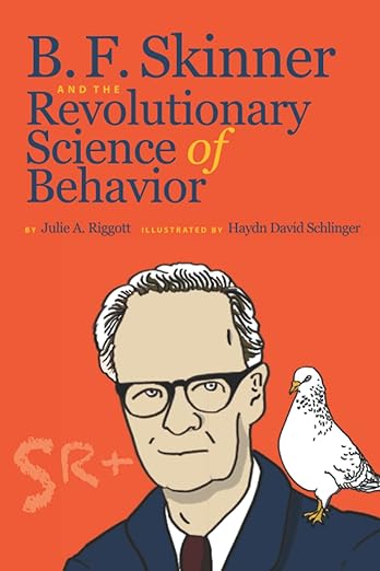 B.F Skinner and the revolutionary science of behavior