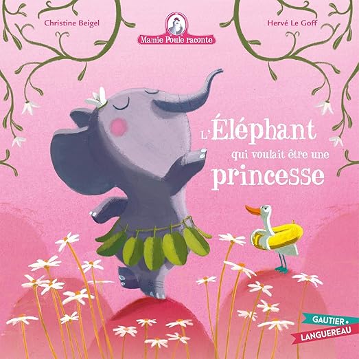 Mamie poule raconte - l'elephant qui voulait etre une princesses