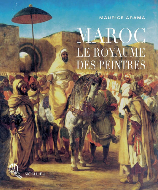 Maroc le Royaume des peintres