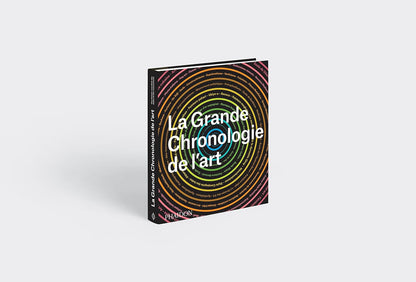 La grande chronologie de l'art: UNE HISTOIRE MONDIALE DES STYLES ET DES MOUVEMENTS